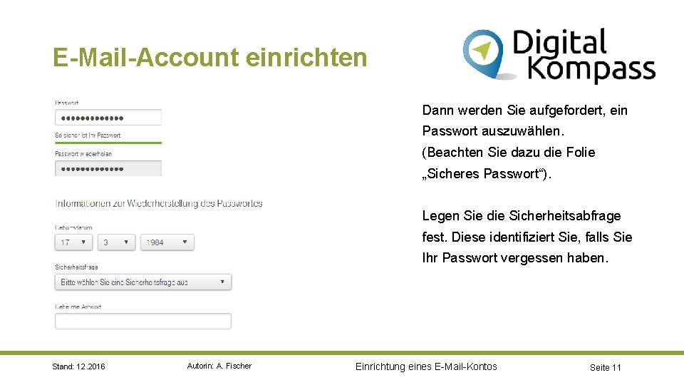 E-Mail-Account einrichten Dann werden Sie aufgefordert, ein Passwort auszuwählen. (Beachten Sie dazu die Folie