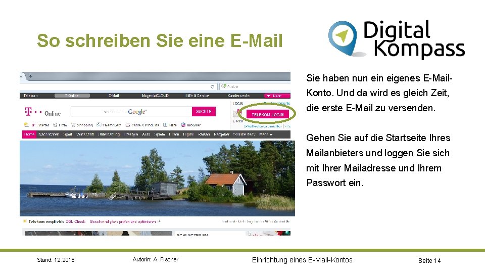 So schreiben Sie eine E-Mail Sie haben nun eigenes E-Mail- Konto. Und da wird