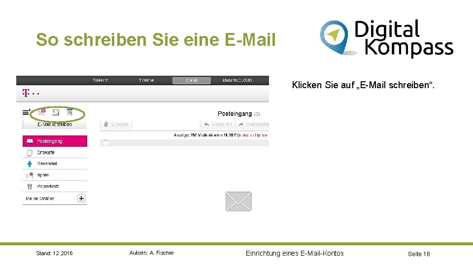 So schreiben Sie eine E-Mail Klicken Sie auf „E-Mail schreiben“. Stand: 12. 2016 Autorin: