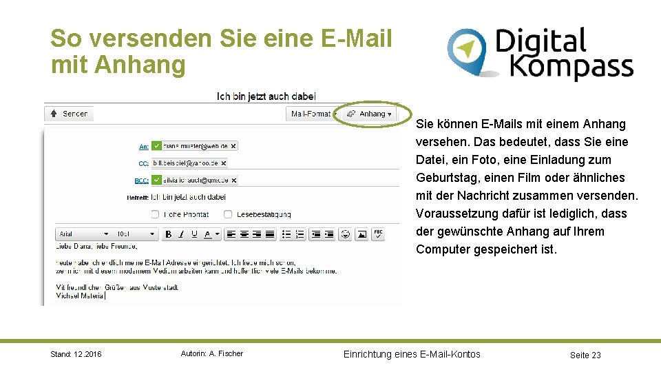 So versenden Sie eine E-Mail mit Anhang Sie können E-Mails mit einem Anhang versehen.