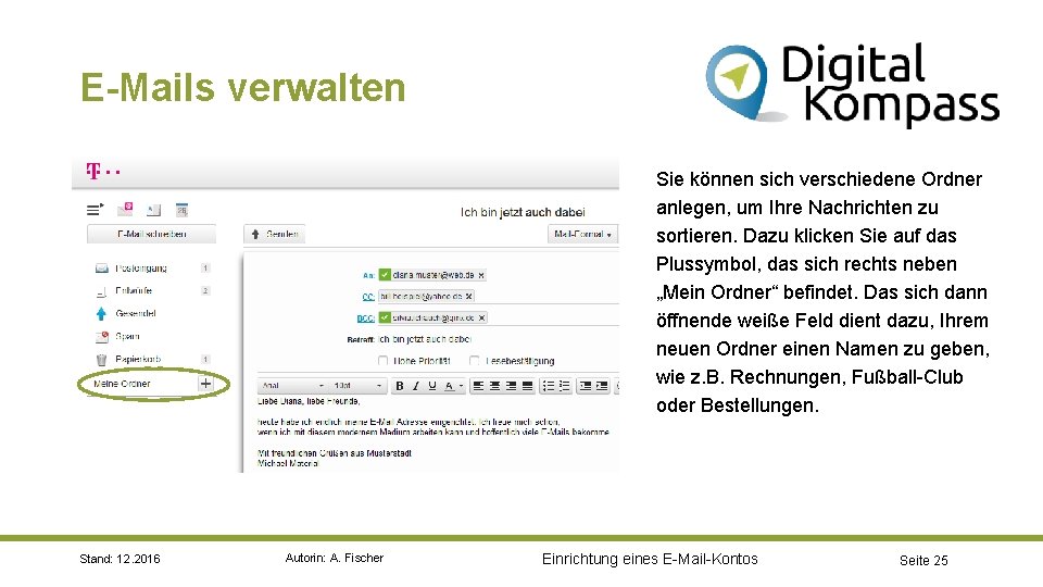 E-Mails verwalten Sie können sich verschiedene Ordner anlegen, um Ihre Nachrichten zu sortieren. Dazu