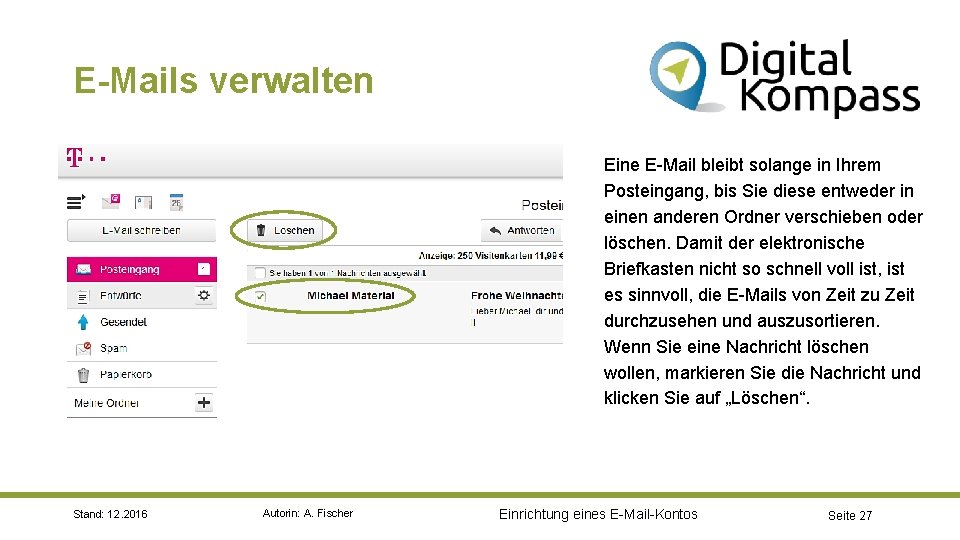 E-Mails verwalten Eine E-Mail bleibt solange in Ihrem Posteingang, bis Sie diese entweder in