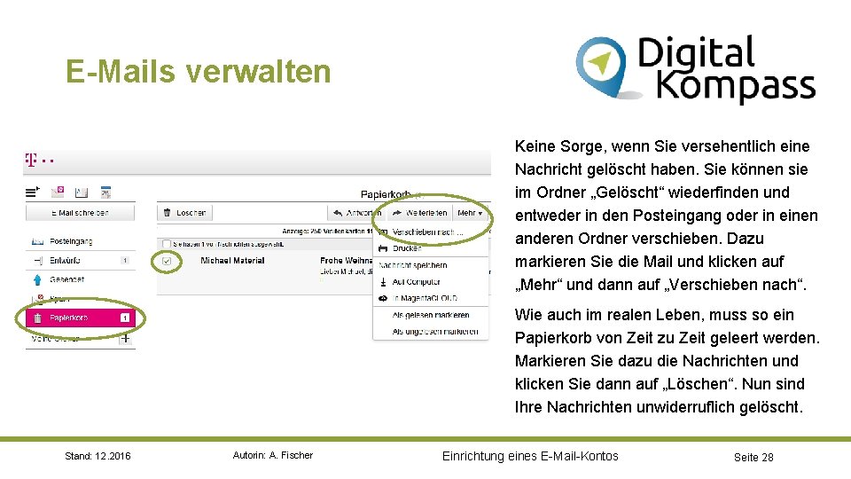 E-Mails verwalten Keine Sorge, wenn Sie versehentlich eine Nachricht gelöscht haben. Sie können sie