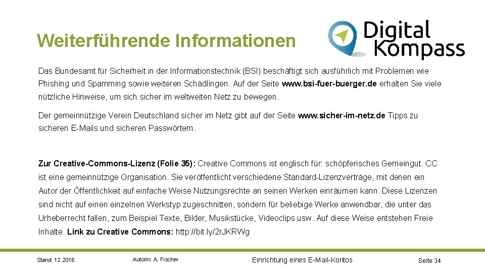 Weiterführende Informationen Das Bundesamt für Sicherheit in der Informationstechnik (BSI) beschäftigt sich ausführlich mit