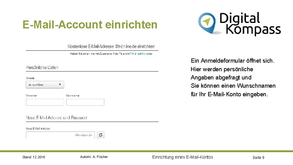 E-Mail-Account einrichten Ein Anmeldeformular öffnet sich. Hier werden persönliche Angaben abgefragt und Sie können