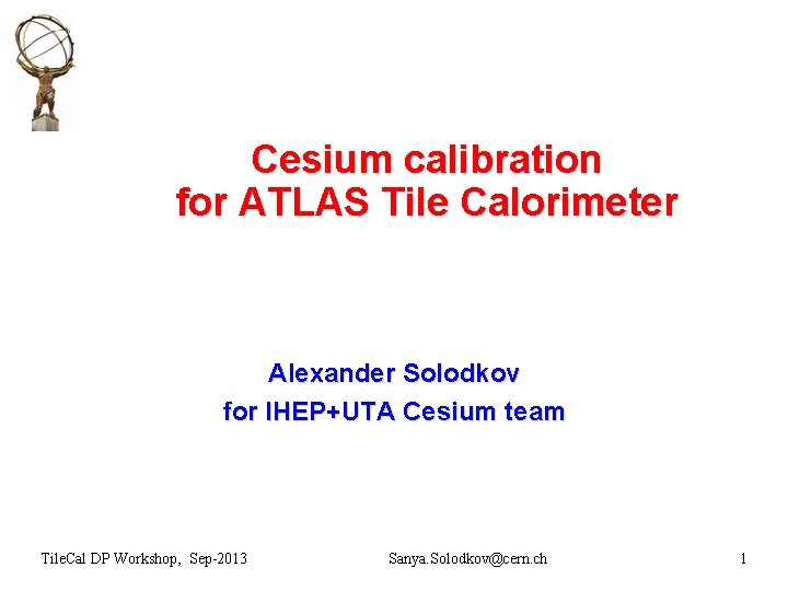 Cesium calibration for ATLAS Tile Calorimeter Alexander Solodkov for IHEP+UTA Cesium team Tile. Cal