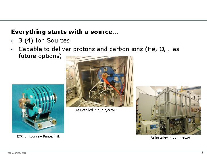 Everything starts with a source… • 3 (4) Ion Sources • Capable to deliver