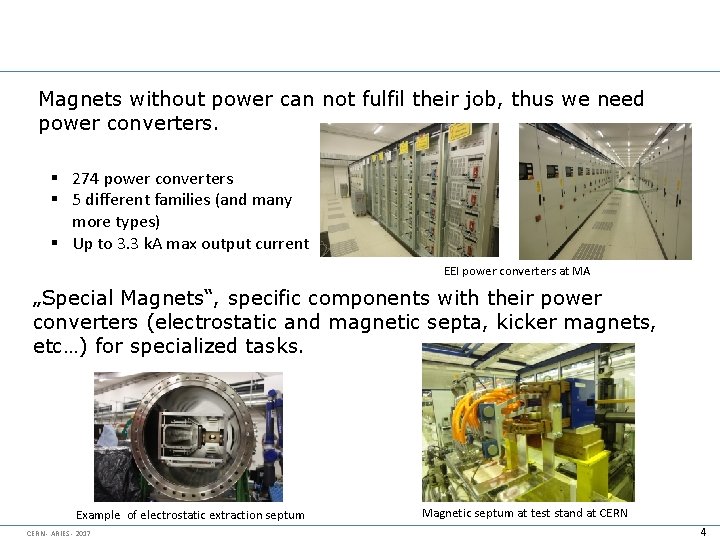 Magnets without power can not fulfil their job, thus we need power converters. §