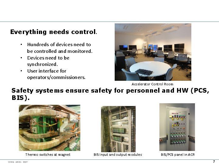 Everything needs control. • Hundreds of devices need to be controlled and monitored. •