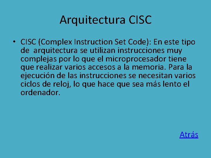 Arquitectura CISC • CISC (Complex Instruction Set Code): En este tipo de arquitectura se