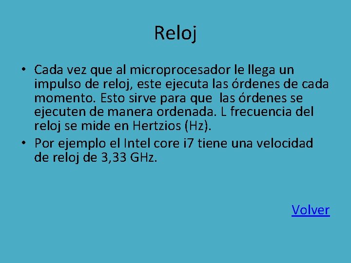 Reloj • Cada vez que al microprocesador le llega un impulso de reloj, este