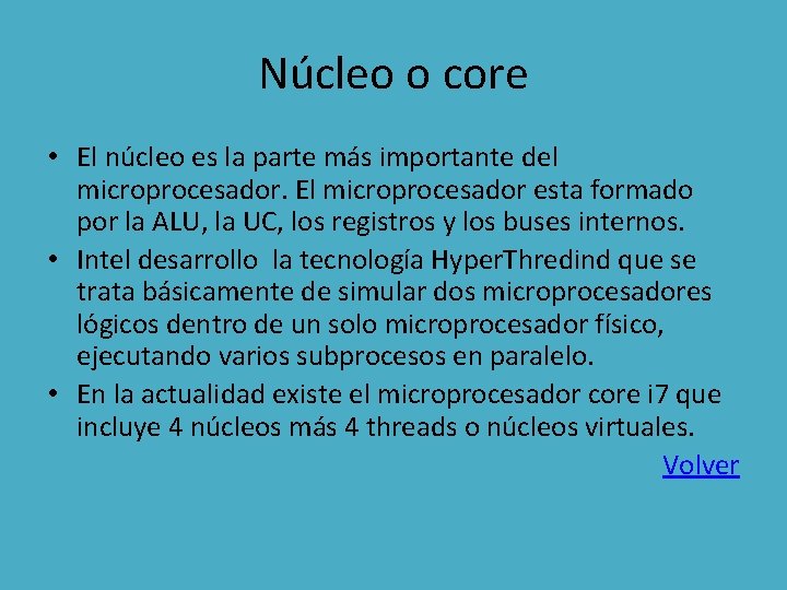Núcleo o core • El núcleo es la parte más importante del microprocesador. El