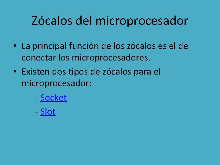 Zócalos del microprocesador • La principal función de los zócalos es el de conectar
