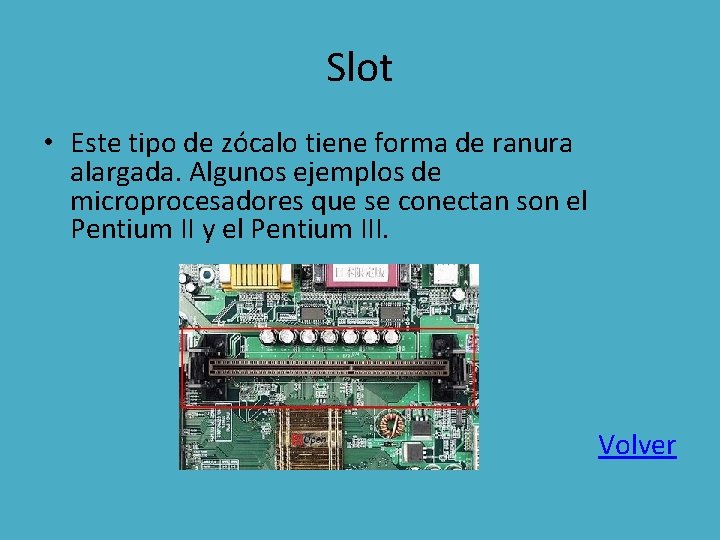 Slot • Este tipo de zócalo tiene forma de ranura alargada. Algunos ejemplos de