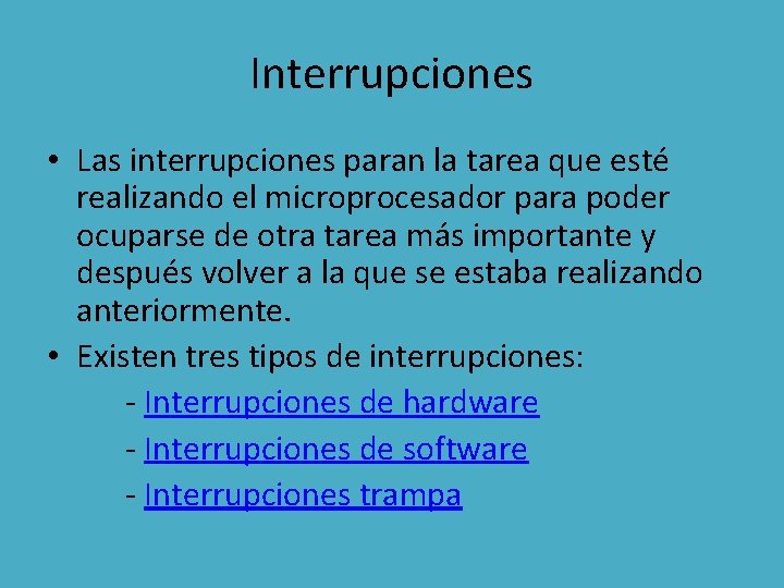 Interrupciones • Las interrupciones paran la tarea que esté realizando el microprocesador para poder