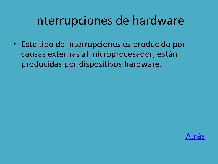 Interrupciones de hardware • Este tipo de interrupciones es producido por causas externas al