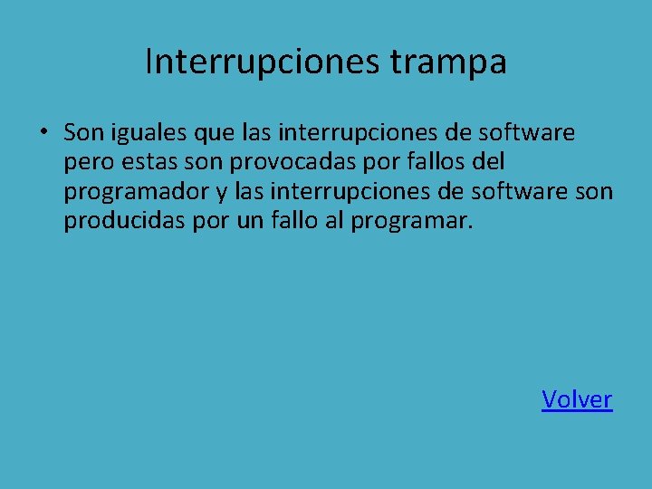 Interrupciones trampa • Son iguales que las interrupciones de software pero estas son provocadas
