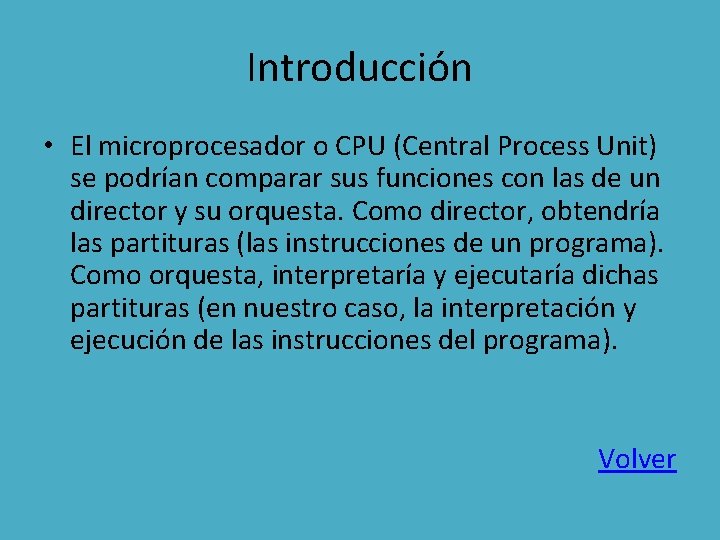 Introducción • El microprocesador o CPU (Central Process Unit) se podrían comparar sus funciones