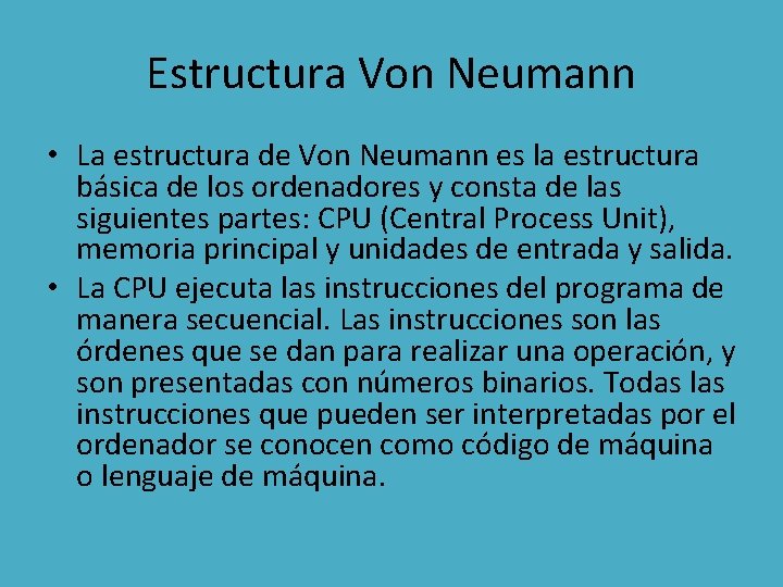 Estructura Von Neumann • La estructura de Von Neumann es la estructura básica de