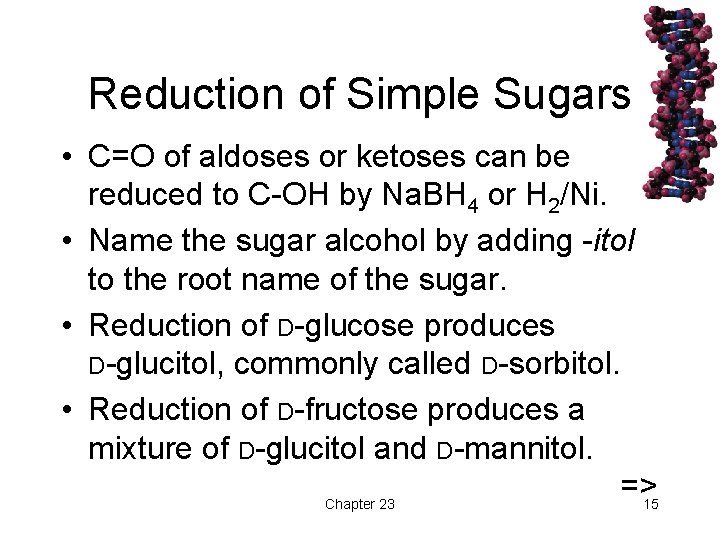 Reduction of Simple Sugars • C=O of aldoses or ketoses can be reduced to