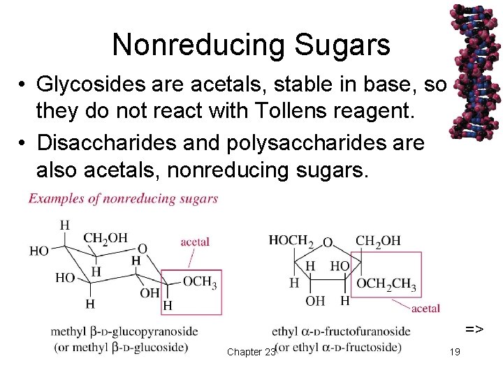 Nonreducing Sugars • Glycosides are acetals, stable in base, so they do not react