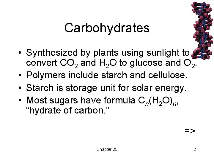 Carbohydrates • Synthesized by plants using sunlight to convert CO 2 and H 2