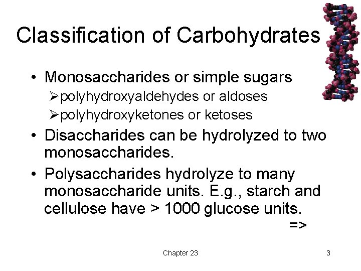 Classification of Carbohydrates • Monosaccharides or simple sugars Øpolyhydroxyaldehydes or aldoses Øpolyhydroxyketones or ketoses