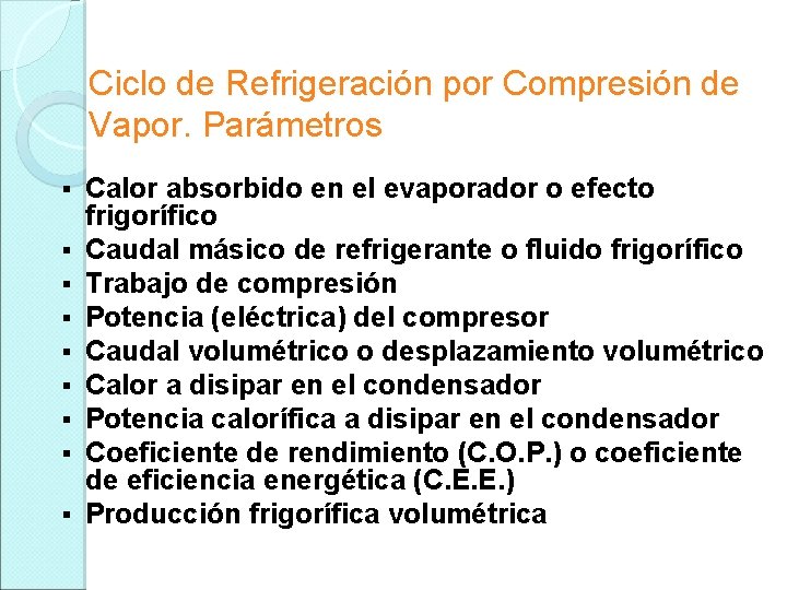Ciclo de Refrigeración por Compresión de Vapor. Parámetros § § § § § Calor