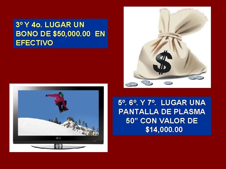 3º Y 4 o. LUGAR UN BONO DE $50, 000. 00 EN EFECTIVO 5º.