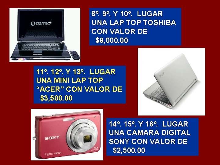 8º. 9º. Y 10º. LUGAR UNA LAP TOSHIBA CON VALOR DE $8, 000. 00