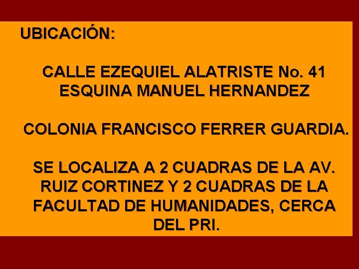 UBICACIÓN: CALLE EZEQUIEL ALATRISTE No. 41 ESQUINA MANUEL HERNANDEZ COLONIA FRANCISCO FERRER GUARDIA. SE