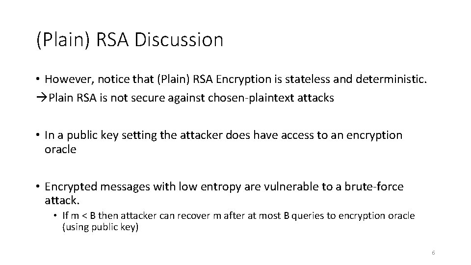 (Plain) RSA Discussion • However, notice that (Plain) RSA Encryption is stateless and deterministic.