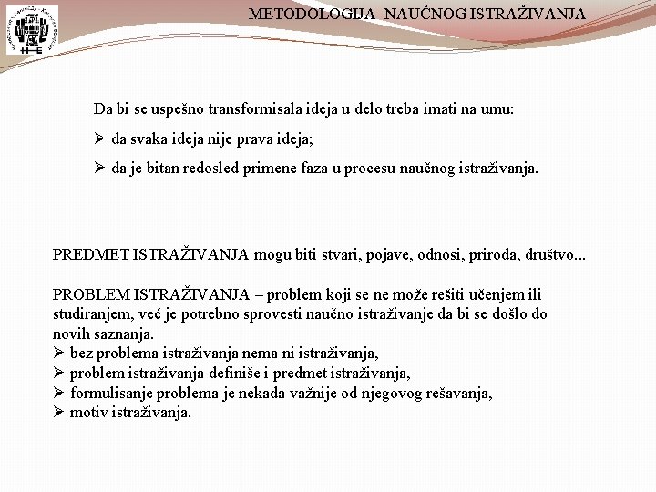 METODOLOGIJA NAUČNOG ISTRAŽIVANJA Da bi se uspešno transformisala ideja u delo treba imati na METODOLOGIJA NAUČNOG ISTRAŽIVANJA Da bi se uspešno transformisala ideja u delo treba imati na