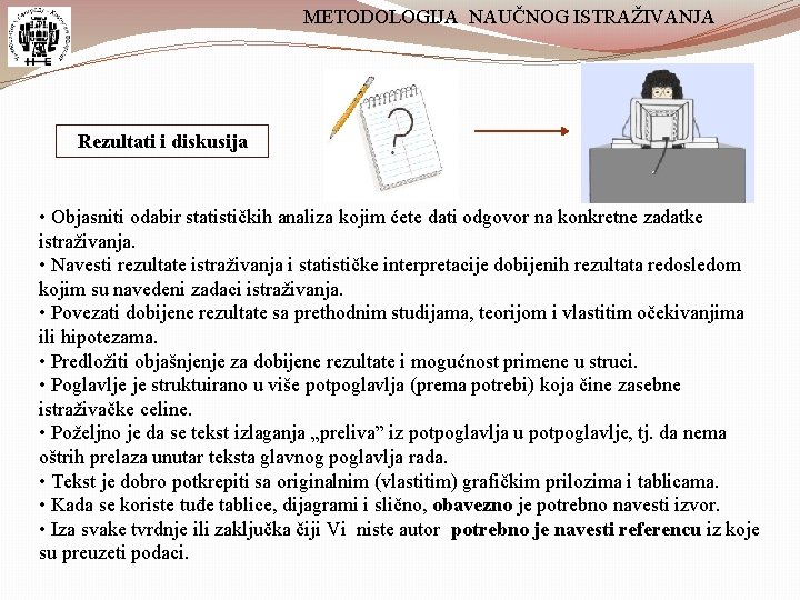 METODOLOGIJA NAUČNOG ISTRAŽIVANJA Rezultati i diskusija • Objasniti odabir statističkih analiza kojim ćete dati METODOLOGIJA NAUČNOG ISTRAŽIVANJA Rezultati i diskusija • Objasniti odabir statističkih analiza kojim ćete dati