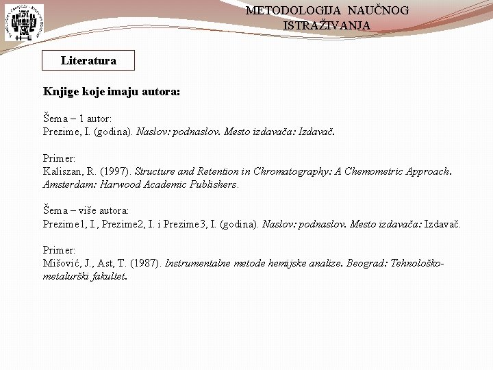 METODOLOGIJA NAUČNOG ISTRAŽIVANJA Literatura Knjige koje imaju autora: Šema – 1 autor: Prezime, I.