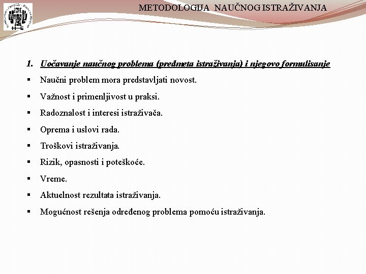 METODOLOGIJA NAUČNOG ISTRAŽIVANJA 1. Uočavanje naučnog problema (predmeta istraživanja) i njegovo formulisanje § Naučni