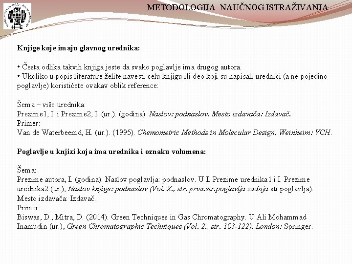 METODOLOGIJA NAUČNOG ISTRAŽIVANJA Knjige koje imaju glavnog urednika: • Česta odlika takvih knjiga jeste METODOLOGIJA NAUČNOG ISTRAŽIVANJA Knjige koje imaju glavnog urednika: • Česta odlika takvih knjiga jeste