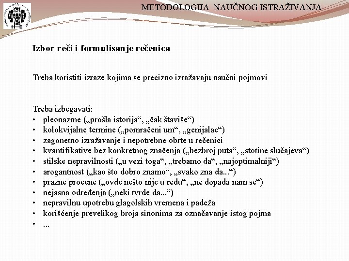 METODOLOGIJA NAUČNOG ISTRAŽIVANJA Izbor reči i formulisanje rečenica Treba koristiti izraze kojima se precizno METODOLOGIJA NAUČNOG ISTRAŽIVANJA Izbor reči i formulisanje rečenica Treba koristiti izraze kojima se precizno