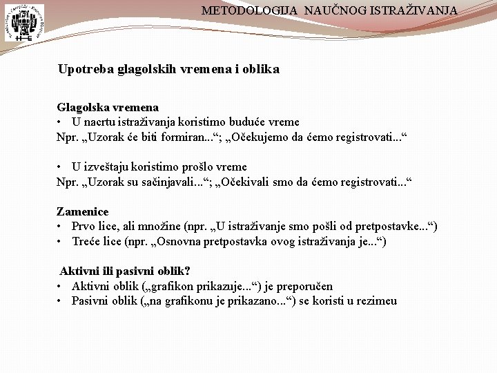 METODOLOGIJA NAUČNOG ISTRAŽIVANJA Upotreba glagolskih vremena i oblika Glagolska vremena • U nacrtu istraživanja