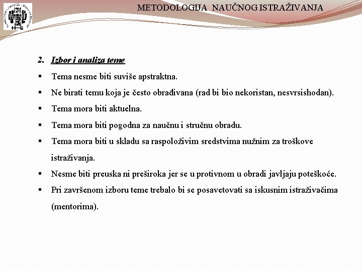 METODOLOGIJA NAUČNOG ISTRAŽIVANJA 2. Izbor i analiza teme § Tema nesme biti suviše apstraktna.