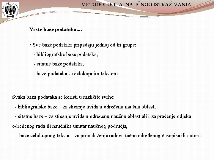 METODOLOGIJA NAUČNOG ISTRAŽIVANJA Vrste baze podataka. . • Sve baze podataka pripadaju jednoj od