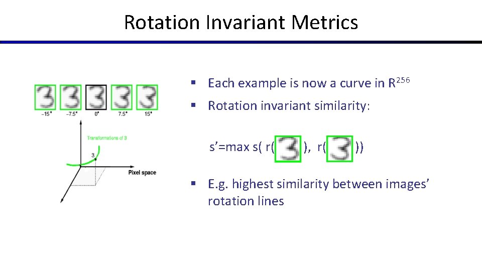 Rotation Invariant Metrics § Each example is now a curve in R 256 § Rotation Invariant Metrics § Each example is now a curve in R 256 §