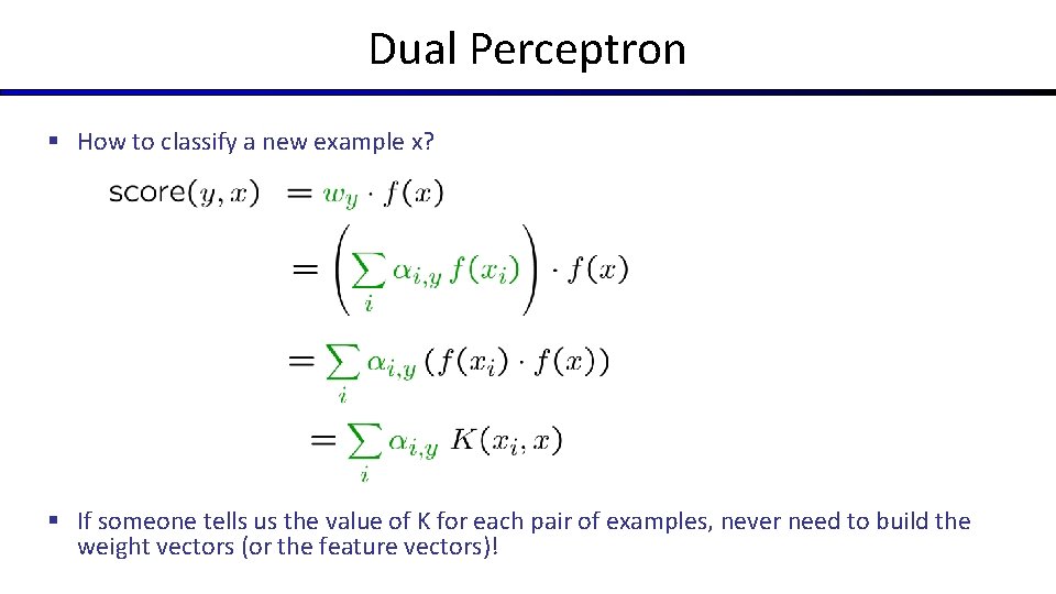 Dual Perceptron § How to classify a new example x? § If someone tells Dual Perceptron § How to classify a new example x? § If someone tells