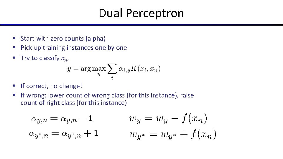 Dual Perceptron § Start with zero counts (alpha) § Pick up training instances one Dual Perceptron § Start with zero counts (alpha) § Pick up training instances one