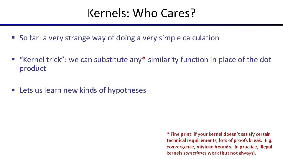 Kernels: Who Cares? § So far: a very strange way of doing a very Kernels: Who Cares? § So far: a very strange way of doing a very