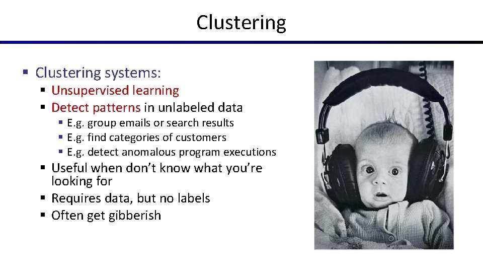 Clustering § Clustering systems: § Unsupervised learning § Detect patterns in unlabeled data § Clustering § Clustering systems: § Unsupervised learning § Detect patterns in unlabeled data §
