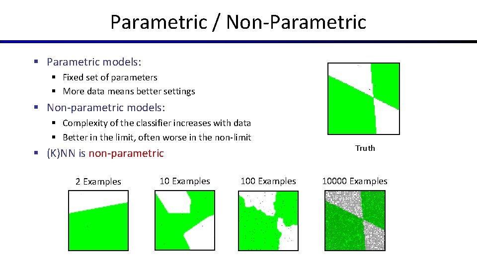 Parametric / Non-Parametric § Parametric models: § Fixed set of parameters § More data Parametric / Non-Parametric § Parametric models: § Fixed set of parameters § More data