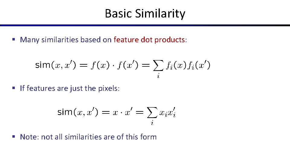 Basic Similarity § Many similarities based on feature dot products: § If features are Basic Similarity § Many similarities based on feature dot products: § If features are