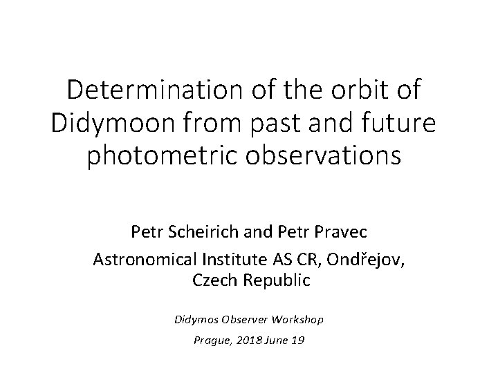 Determination of the orbit of Didymoon from past and future photometric observations Petr Scheirich
