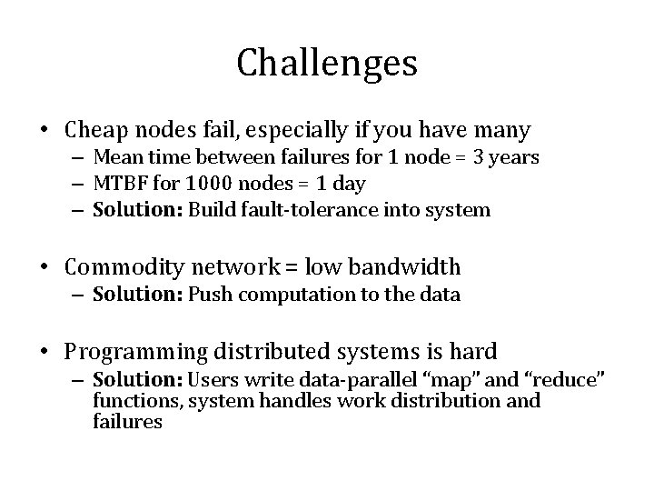 Challenges • Cheap nodes fail, especially if you have many – Mean time between